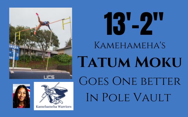  Kamehameha’s Tatum Moku Soars To A 13-Feet, 2-Inch Pole Vault